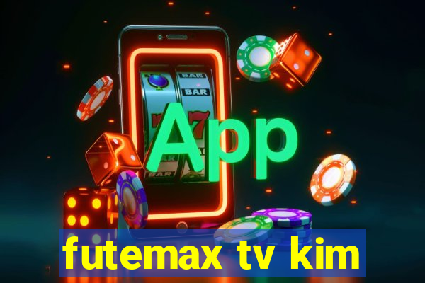 futemax tv kim